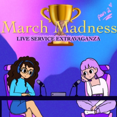 38. Part 2: Live Service Game March Madness Extravaganza