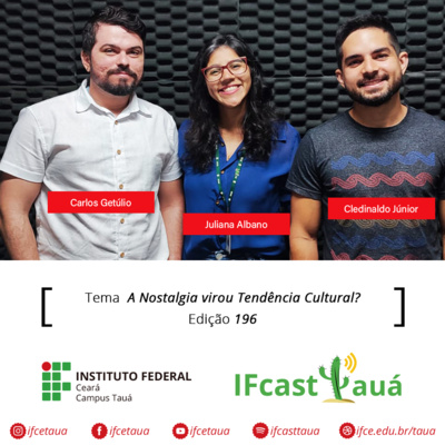 IFcastTauá 196 A Nostalgia Virou Tendência Cultural?