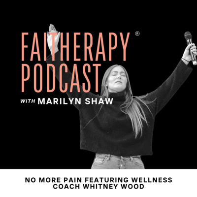No More Pain Featuring Wellness Coach Whitney Wood | Faitherapy