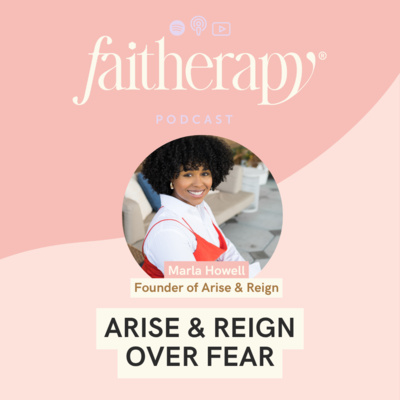Arise & Reign Over FEAR with CEO Marla Howell | S3E3