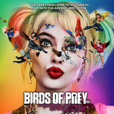 Episode 85 : Birds of Prey Make Geeks Go Yay!