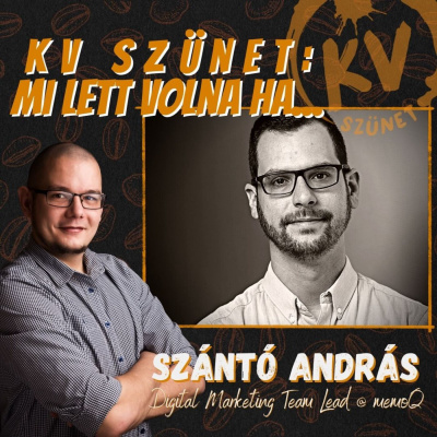 Digitális marketing nemzetközi szinten: Szántó András🎙 KV Szünet: Mi lett volna ha... 🎙