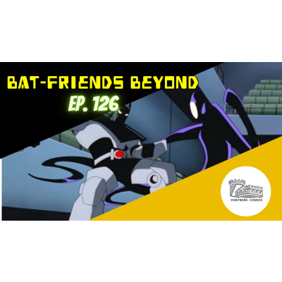 Bat-Friends Beyond Ep. 126: It's Funny Cause His Parents are Dead