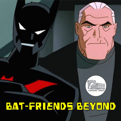 Bat-Friends Beyond Ep. 134: Listen Ladies