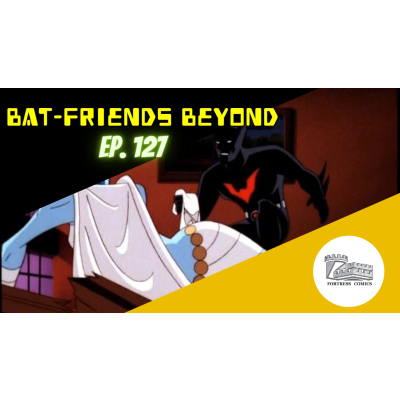 Bat-Friends Beyond Ep. 127: Random Assassin