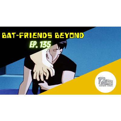 Bat-Friends Beyond Ep. 135: Give Me a Thousand Dollars