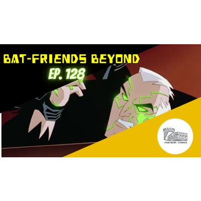 Bat-Friends Beyond Ep. 128: Hot Pocket O'Clock