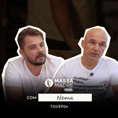 NEMA PADARIA (TAKE AWAY E CRESCIMENTO ACELERADO) - MASSA MADRE TALKS / EPISÓDIO 04 - TEMPORADA 03