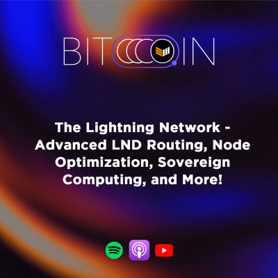 The Lightning Network - Advanced LND Routing, Node Optimization, Sovereign Computing, and more!