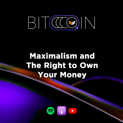 Maximalism and The Right To Own Your Money