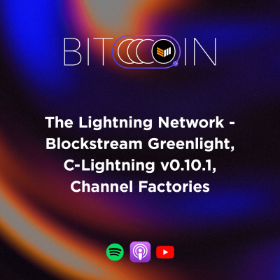The Lightning Network - Blockstream Greenlight, C-Lightning v0.10.1, Channel Factories and more!
