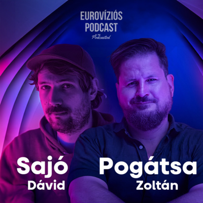 24/2: Pogátsa Zoltán és Sajó Dávid: Magyar Péter visszavezet minket Európába és az Eurovízióra? Ki nyer idén? - Eurovíziós Podcast