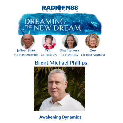 Brent Michael Phillips: Awakening Dynamics & Energy Healing Miracles | Dreaming The New Dream
