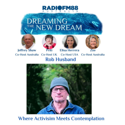 Rob Husband - Where Activisim Meets Contemplation | Dreaming the New Dream