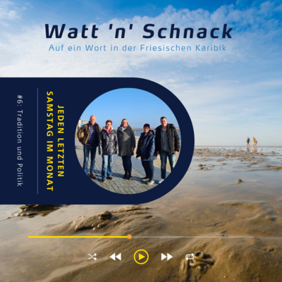 Watt 'n' Schnack #6: Tradition und Politik