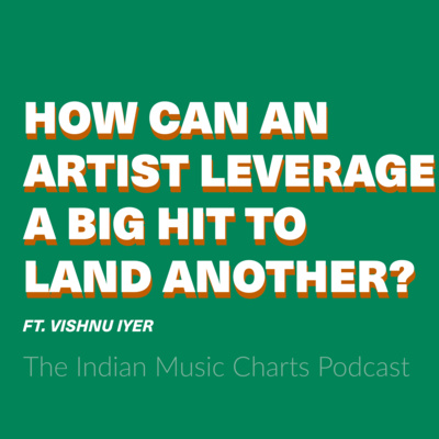 How can an artist leverage a big hit to land another? ft. Vishnu Iyer