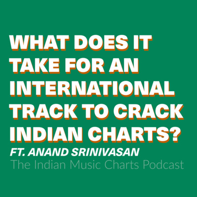What does it take for an international track to crack the Indian charts? ft. Anand Srinivasan