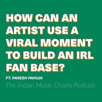 How can an artist use a viral moment to build an IRL fan base? ft. Paresh Pahuja