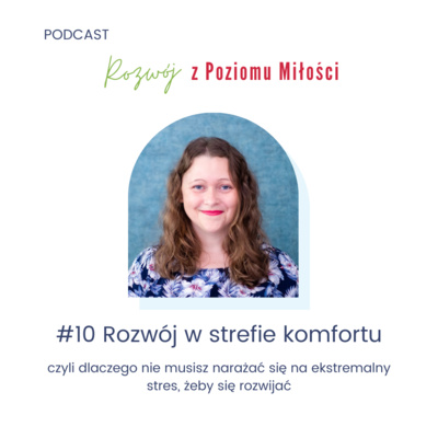#10 Rozwój w strefie komfortu, czyli dlaczego nie musisz narażać się na ekstremalny stres, żeby się rozwijać.