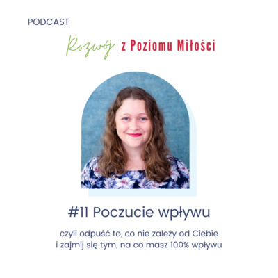 #11 Poczucie wpływu, czyli odpuść to, co nie zależy od Ciebie i zajmij się tym, na co masz 100% wpływu
