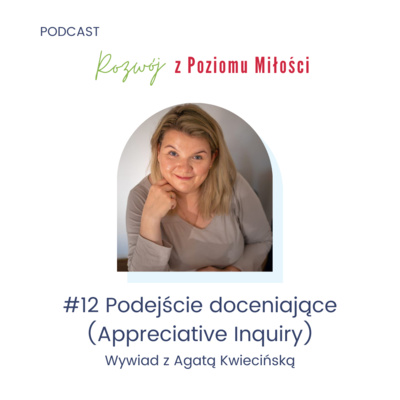 #12 - Podejście doceniające (Appreciative Inquiry). Wywiad z Agatą Kwiecińską