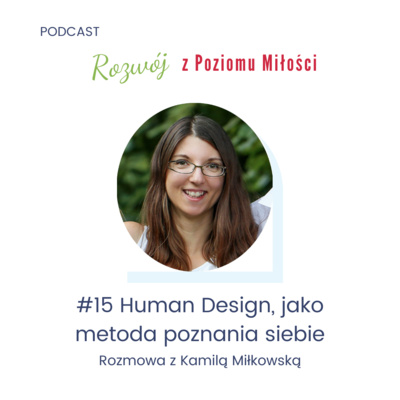 #15 Human Design, jako metoda poznania siebie. Wywiad z Kamilą Miłkowską