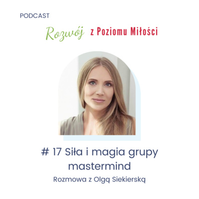 #17 Siła i magia grupy mastermind” rozmawiam z Olgą Siekierską