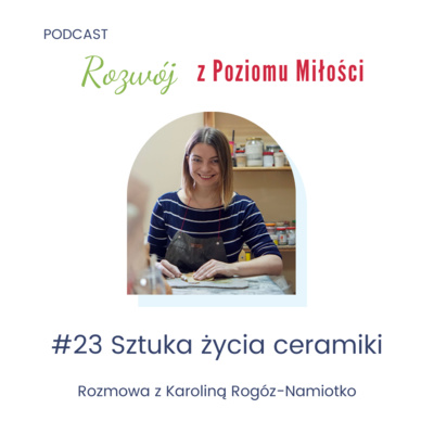 #23 Sztuka życia ceramiki. Rozmowa z Karoliną Rogóz-Namiotko