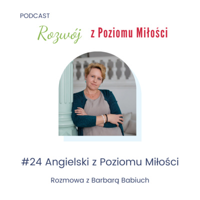 #24 Angielski z Poziomu Miłości. Rozmowa z Barbarą Babiuch
