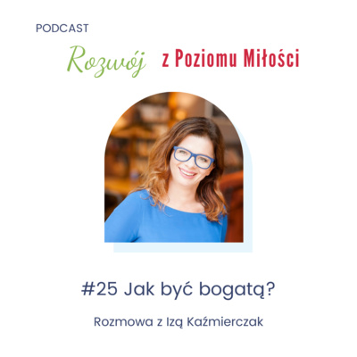 #25 Jak być bogatą? Rozmowa z Izą Kaźmierczak