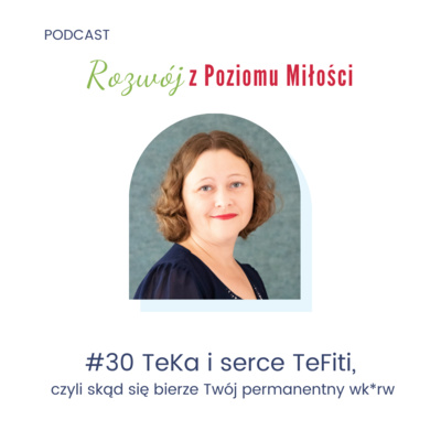 #30 TeKa i serce TeFiti, czyli skąd się bierze Twój permanentny wk*rw