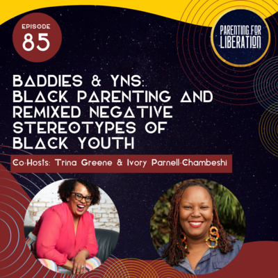 Baddies & YNs: Black Parenting and Remixed Negative Stereotypes of Black Youth