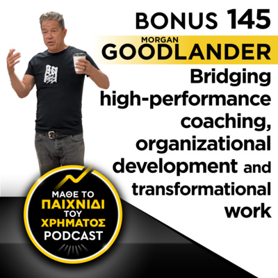 Bonus 145: MORGAN GOODLANDER - Bridging high-performance coaching, organizational development, and transformational work
