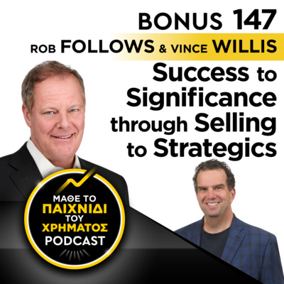 Bonus 147 : ROB FOLLOWS & VINCE WILLIS - Success To Significance through Selling To Strategics