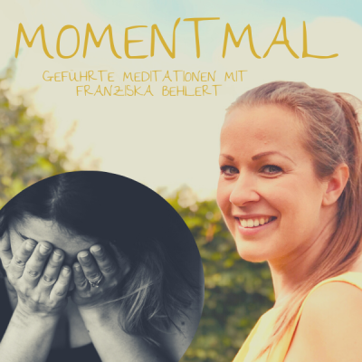 Moment mal - Geführte Meditationen mit Franziska Behlert