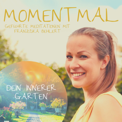 Moment mal - Geführte Meditationen mit Franziska Behlert