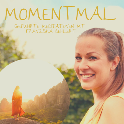 Moment mal - Geführte Meditationen mit Franziska Behlert