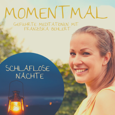 Moment mal - Geführte Meditationen mit Franziska Behlert