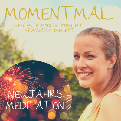 Moment mal - Geführte Meditationen mit Franziska Behlert