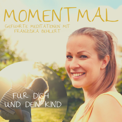Moment mal - Geführte Meditationen mit Franziska Behlert