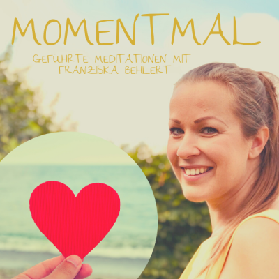 Moment mal - Geführte Meditationen mit Franziska Behlert