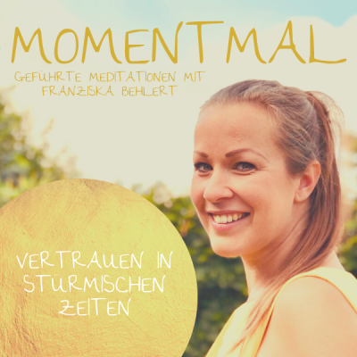 Moment mal - Geführte Meditationen mit Franziska Behlert