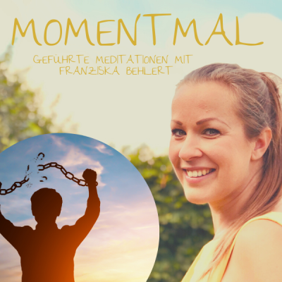 Moment mal - Geführte Meditationen mit Franziska Behlert
