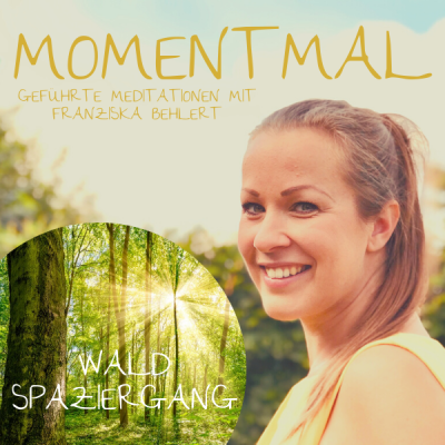 Moment mal - Geführte Meditationen mit Franziska Behlert
