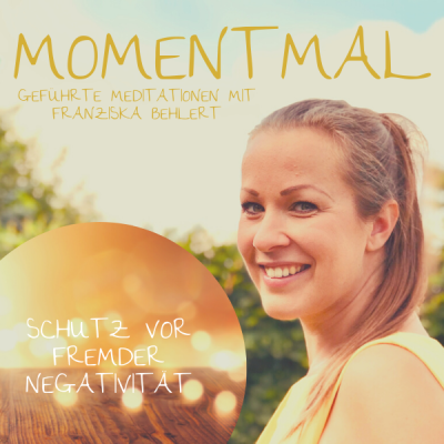 Moment mal - Geführte Meditationen mit Franziska Behlert