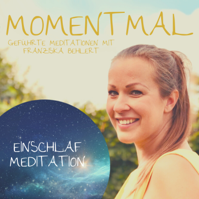 Moment mal - Geführte Meditationen mit Franziska Behlert