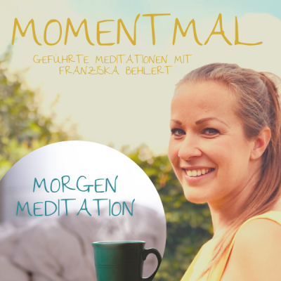 Moment mal - Geführte Meditationen mit Franziska Behlert