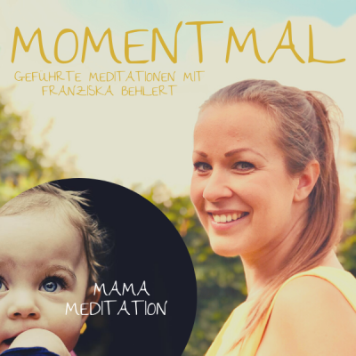 Moment mal - Geführte Meditationen mit Franziska Behlert