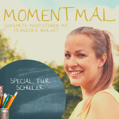 Moment mal - Geführte Meditationen mit Franziska Behlert