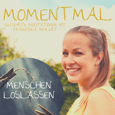 Moment mal - Geführte Meditationen mit Franziska Behlert
